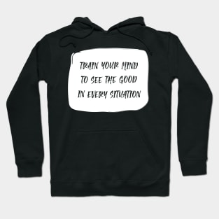 Train Your Mind To See The Good In Every Situation white Hoodie